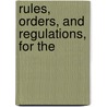 Rules, Orders, And Regulations, For The door See Notes Multiple Contributors