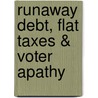 Runaway Debt, Flat Taxes & Voter Apathy door Don Quigg