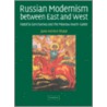 Russian Modernism Between East And West by Jane Sharp
