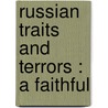 Russian Traits And Terrors : A Faithful by Emile Joseph Dillon
