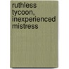 Ruthless Tycoon, Inexperienced Mistress door Cathy Williams