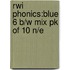 Rwi Phonics:blue 6 B/w Mix Pk Of 10 N/e