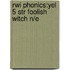 Rwi Phonics:yel 5 Str Foolish Witch N/e