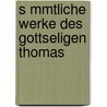 S Mmtliche Werke Des Gottseligen Thomas by Randall Thomas