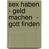 Sex Haben  - Geld Machen  - Gott Finden door Onbekend