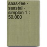 Saas-Fee - Saastal - Simplon 1 : 50.000 door Onbekend
