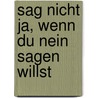 Sag nicht Ja, wenn Du Nein sagen willst by Herbert Fensterheim