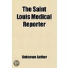 Saint Louis Medical Reporter (Volume 4) by Unknown Author