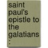 Saint Paul's Epistle To The Galatians :