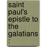 Saint Paul's Epistle To The Galatians : door Joseph Barber Lightfoot
