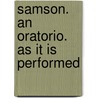 Samson. An Oratorio. As It Is Performed door Onbekend