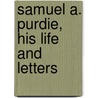 Samuel A. Purdie, His Life And Letters door James Purdie Knowles