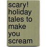 Scary! Holiday Tales To Make You Scream door Onbekend