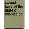 School Laws Of The State Of Mississippi door Mississippi Mississippi