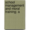 School Management And Moral Training; A door Emerson Elbridge White