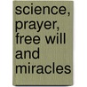 Science, Prayer, Free Will And Miracles door William George Ward