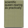Scientific Queen-Rearing As Practically door Gilbert M 1846 Doolittle