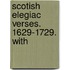 Scotish Elegiac Verses. 1629-1729. With