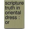 Scripture Truth In Oriental Dress : Or door James Long