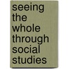 Seeing the Whole Through Social Studies door Tarry Lindquist