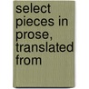 Select Pieces In Prose, Translated From door See Notes Multiple Contributors