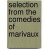 Selection from the Comedies of Marivaux by Pierre Carlet Marivaux