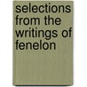 Selections from the Writings of Fenelon door Lady A. Lady