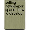Selling Newspaper Space; How To Develop door Joseph Edwin Chasnoff