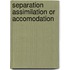 Separation Assimilation Or Accomodation