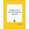 Seraphic Love and the Sceptical Chymist door Robert Boyle (
