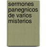 Sermones Panegnicos de Varios Misterios by Pantale�N. Garc�A
