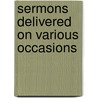 Sermons Delivered On Various Occasions door John Codman
