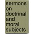 Sermons On Doctrinal And Moral Subjects