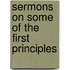 Sermons On Some Of The First Principles