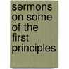 Sermons On Some Of The First Principles by Nathanael Emmons