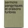 Sermons Pangyriques Et Oraisons Funbres door Jacques Bnigne Bossuet