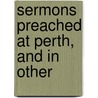Sermons Preached At Perth, And In Other door John Charles Chambers