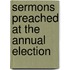 Sermons Preached At The Annual Election