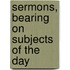 Sermons, Bearing On Subjects Of The Day