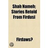 Shah Nameh; Stories Retold From Firdusi door Firdawsi