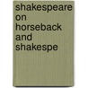 Shakespeare On Horseback  And  Shakespe door Charles E. Flower