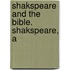 Shakspeare And The Bible. Shakspeare, A