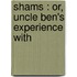 Shams : Or, Uncle Ben's Experience With