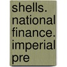 Shells.  National Finance. Imperial Pre door H.H. 1852-1928 Asquith