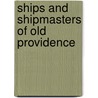 Ships And Shipmasters Of Old Providence door Savings Providence Inst