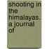 Shooting In The Himalayas. A Journal Of