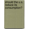 Should The U.S. Reduce Its Consumption? door David M. Haugen