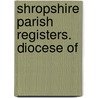 Shropshire Parish Registers. Diocese Of door W.P.W. 1853-1913 Phillimore