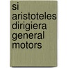 Si Aristoteles Dirigiera General Motors door Tom Morris