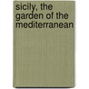 Sicily, The Garden Of The Mediterranean by Will Seymour Monroe